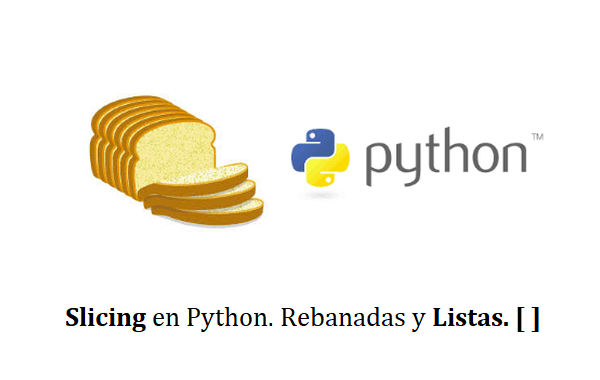 Slicing en Python Rebanadas y Listas